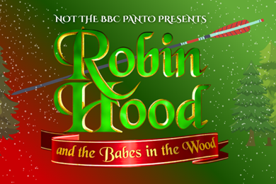 Not the BBC Panto - Robin Hood and Babes in the Wood