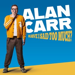 Alan Carr: Have I Said Too Much?