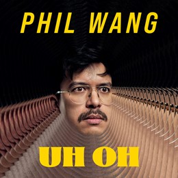 Phil Wang: UH OH