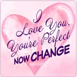 I Love You, You’re Perfect, Now Change