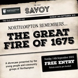 The Great Fire of 1675: A showcase presented by the young people and community groups of Northampton