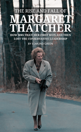The Rise And Fall Of Margaret Thatcher