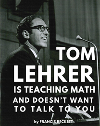 Tom Lehrer Is Teaching Math and Doesn’t Want to Talk to You