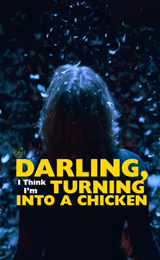 Darling, I Think I'm Turning Into A Chicken