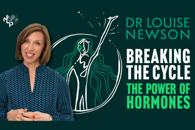 Dr Louise Newson: Breaking the Cycle, The Power of Hormones