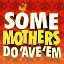 Some Mothers Do ‘Ave ‘Em