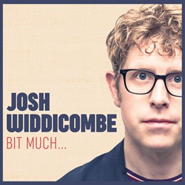 Josh Widdicombe: Bit Much...