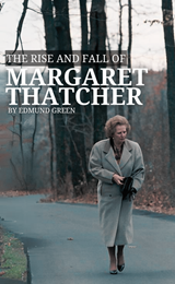 The Rise and Fall of Margaret Thatcher 