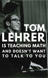 Tom Lehrer Is Teaching Math And Doesn't Want To Talk To You